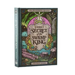 The Secret of the Swamp King -- Jonathan Rogers